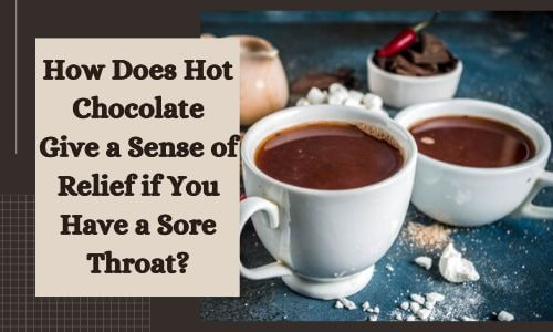 Exploring the Benefits of Hot Chocolate for Soothing a Sore Throat