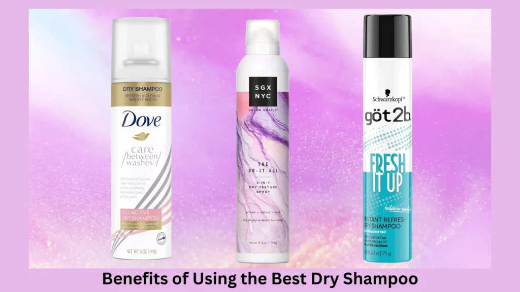 Benefits of Using the Best Dry Shampoo