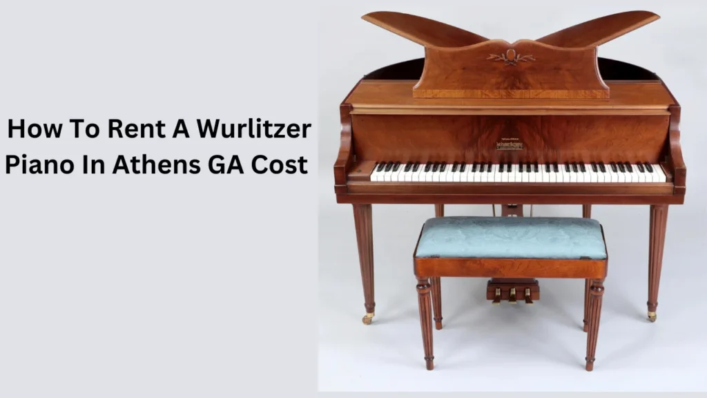 How To Rent A Wurlitzer Piano In Athens GA Cost 