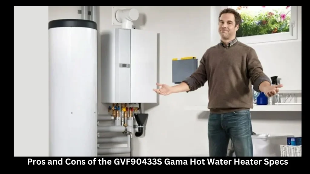 Pros and Cons of the GVF90433S Gama Hot Water Heater Specs