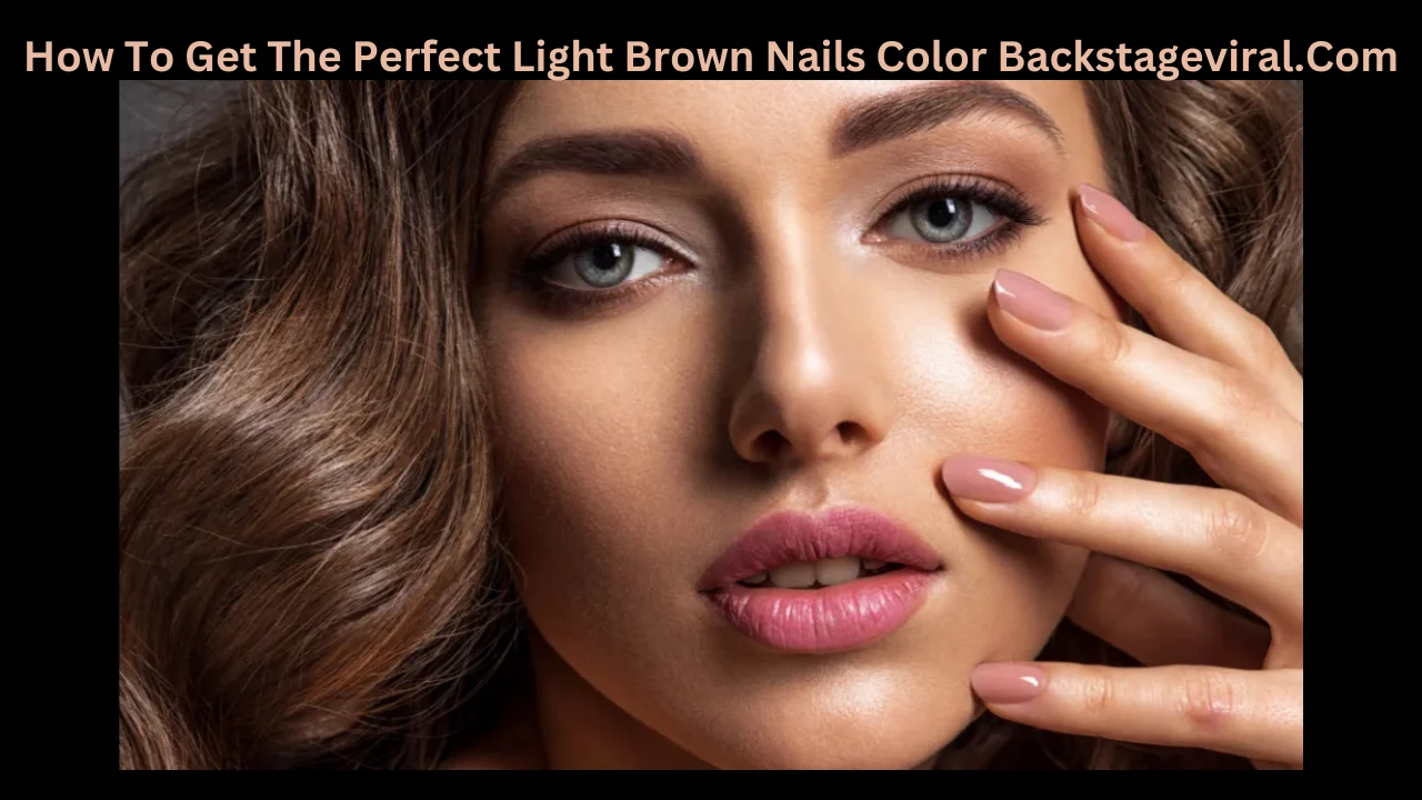 how to get the perfect light brown nails color backstageviral.com