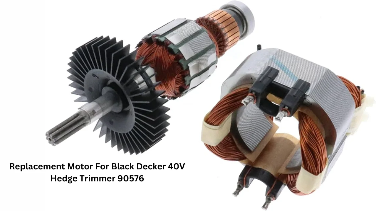 replacement motor for black decker 40v hedge trimmer 90576