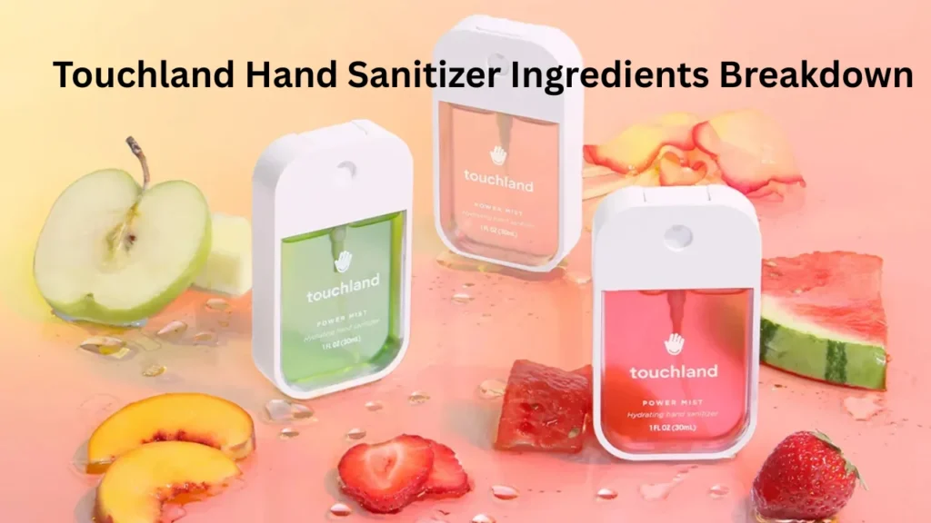 Touchland Hand Sanitizer Ingredients Breakdown
