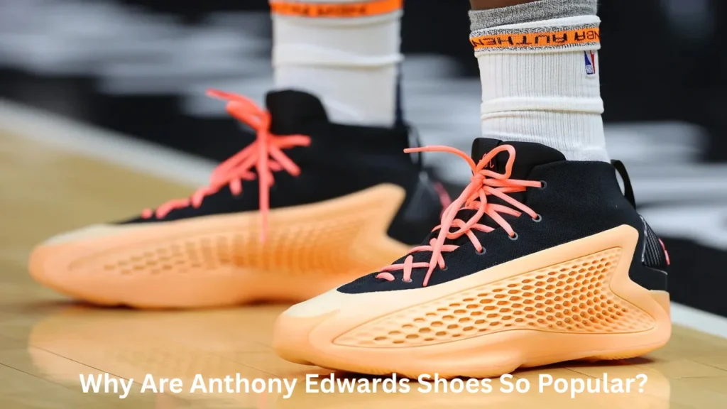 Why Are Anthony Edwards Shoes So Popular?