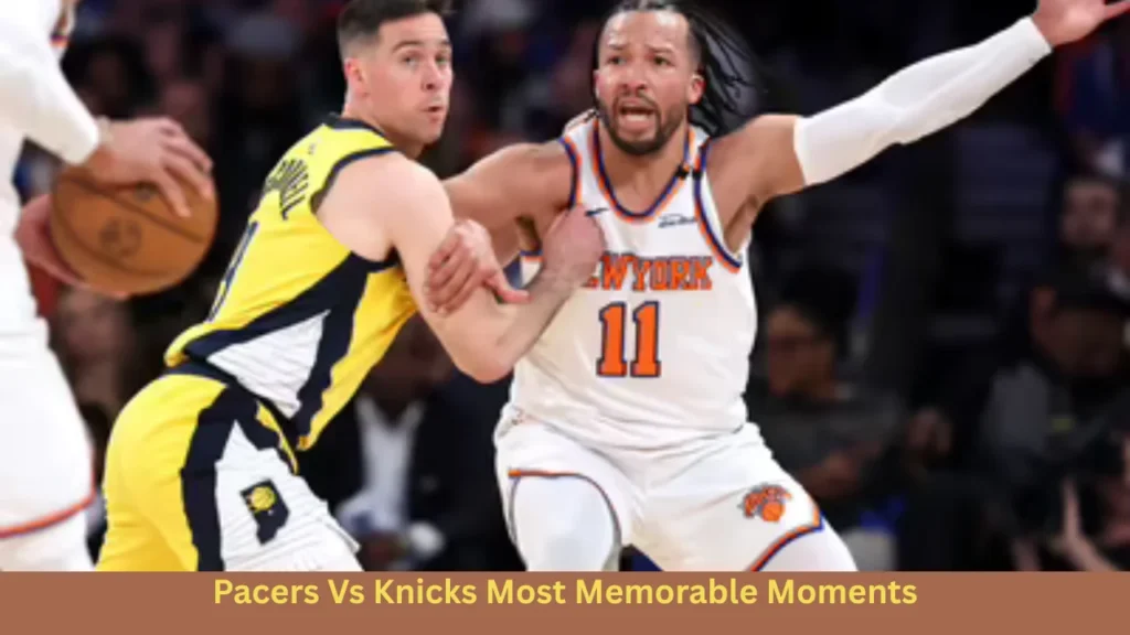 Pacers Vs Knicks Most Memorable Moments