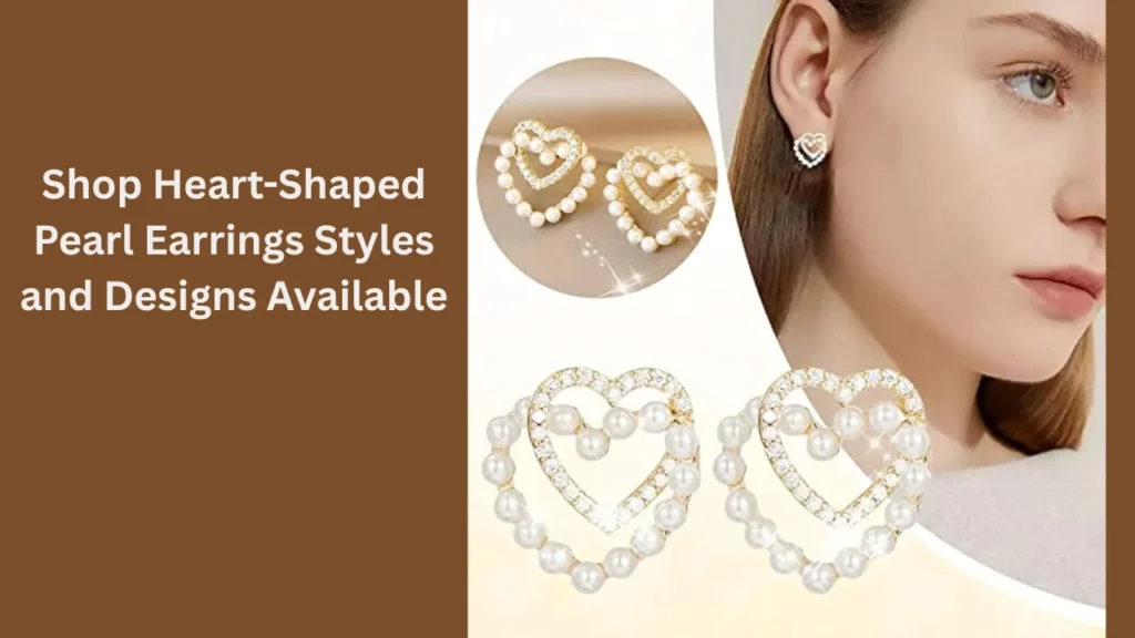 Shop Heart-Shaped Pearl Earrings Styles and Designs Available