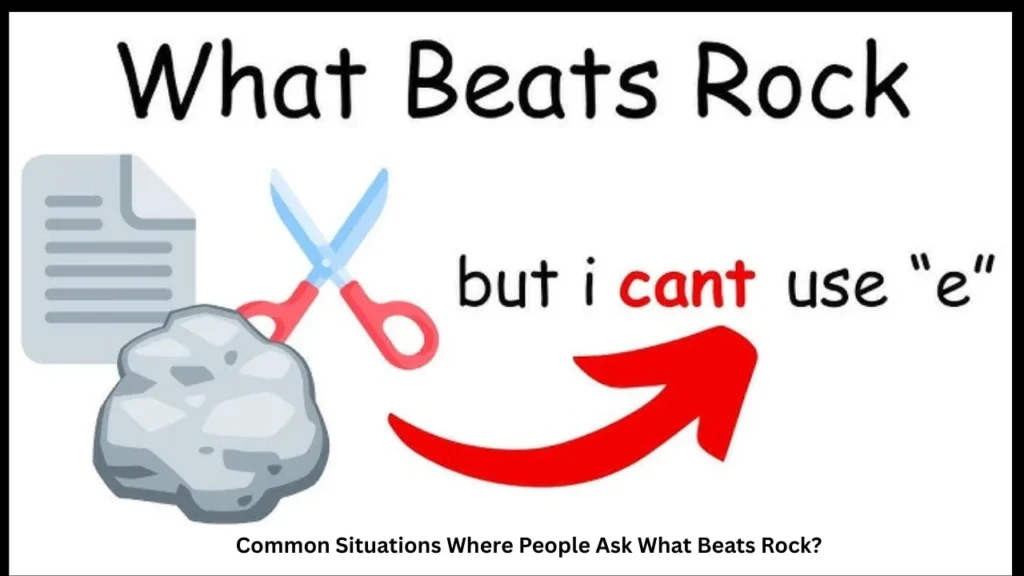 Common Situations Where People Ask What Beats Rock?
