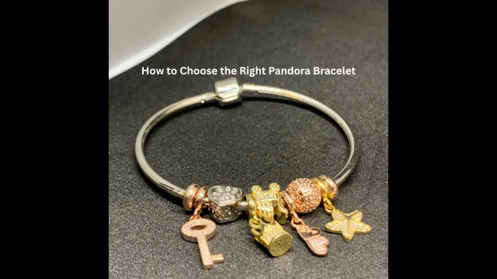 How to Choose the Right Pandora Bracelet