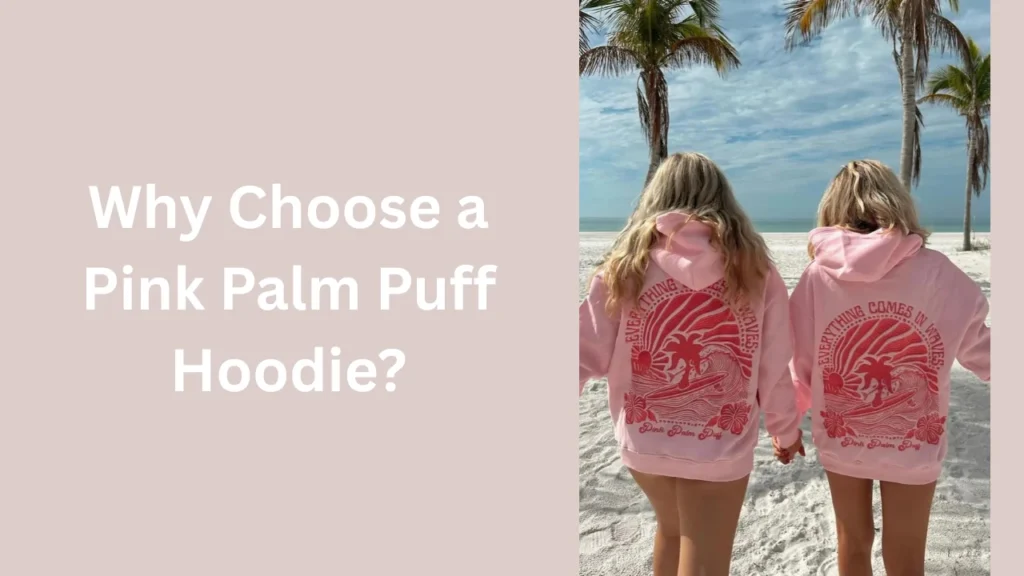 Why Choose a Pink Palm Puff Hoodie?